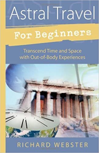 okumak Astral Travel for Beginners: Transcend Time and Space with Out-of-body Experiences (For Beginners (Llewellyn&#39;s))