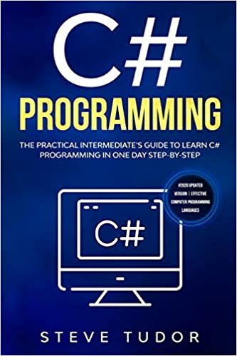 okumak C#: The Practical Intermediate&#39;s Guide To Learn C# Programming In One Day Step-By-Step. (#2020 Updated Version | Effective Computer Programming Languages)