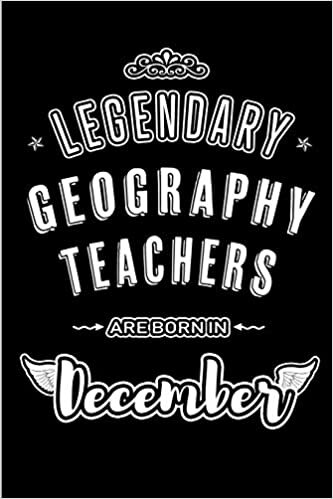 okumak Legendary Geography Teachers are born in December: Blank Lined profession Journal Notebooks Diary as Appreciation, Birthday, Welcome, Farewell, Thank ... &amp; friends. Alternative to B-day present Card