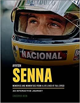 Ayrton Senna: Memories and Mementoes from a Life Lived at Full Speed an Interactive Journey