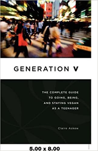 okumak Generation V: The Complete Guide to Going, Being, and Staying Vegan as a Teenager
