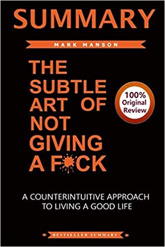 okumak Summary of the Subtle Art of Not Giving a F*ck : A Counterintiutive Approach to Living a Good Life