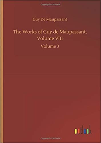 okumak The Works of Guy de Maupassant, Volume VIII: Volume 3