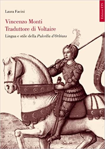 okumak Vincenzo Monti traduttore di Voltaire. Lingua e stile della Pulcella d&#39;Orléans