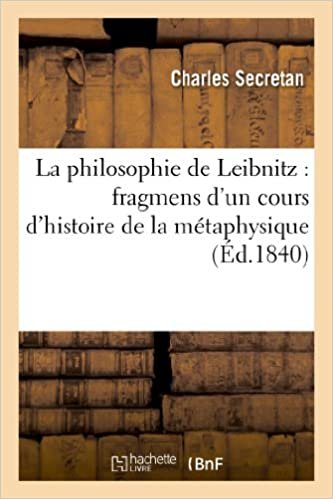 okumak La philosophie de Leibnitz: fragmens d&#39;un cours d&#39;histoire de la métaphysique: , donné dans l&#39;Académie de Lausanne