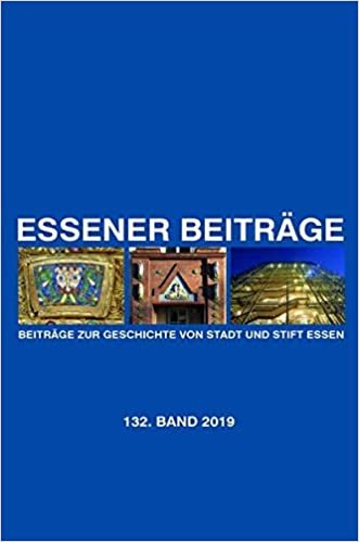 okumak Essener Beiträge: Beiträge zur Geschichte von Stadt und Stift Essen: 132. Band 2019