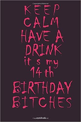 okumak keep calm have a drink it s my 14th birthday es : notebook: Awesome Birthday Gift for Writing Diaries and Journals, Special idea for anniversary ... Notebook / Journal (6&quot; X 9&quot; - 120 Pages)