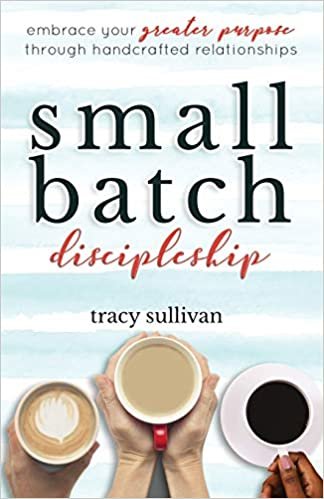 okumak Small Batch Discipleship: Embrace Your Greater Purpose Through Handcrafted Relationships
