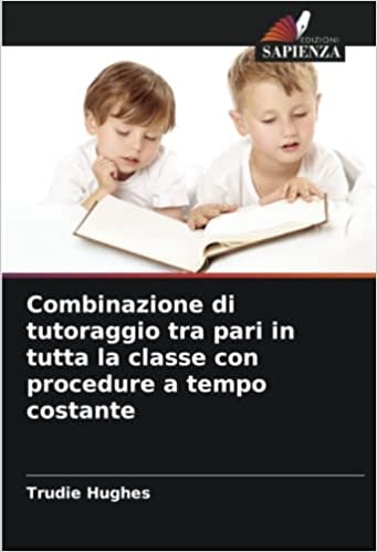 Combinazione di tutoraggio tra pari in tutta la classe con procedure a tempo costante (Italian Edition)