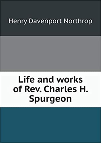 okumak Life and works of Rev. Charles H. Spurgeon