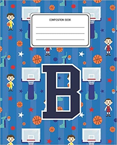 okumak Composition Book B: Basketball Pattern Composition Book Letter B Personalized Lined Wide Rule Notebook for Boys Kids Back to School Preschool Kindergarten and Elementary Grades K-2