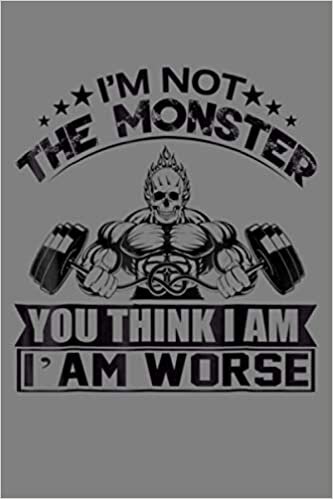 okumak I M Not The Monster You Think I Am Funny Bodybuilding: Notebook Planner - 6x9 inch Daily Planner Journal, To Do List Notebook, Daily Organizer, 114 Pages