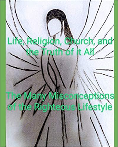 okumak Life, Religion, Church, And the Truth Of It All: The Many Misconceptions of the Righteous Lifestyle: 2