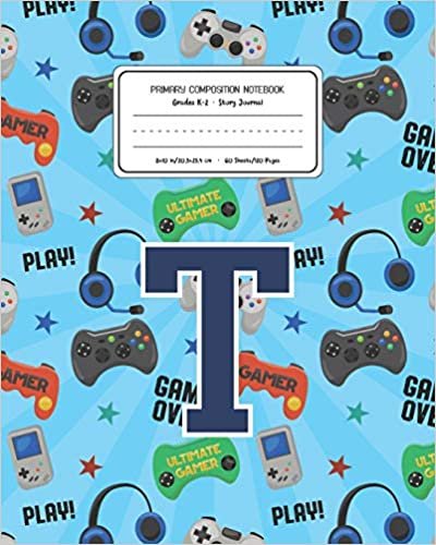 okumak Primary Composition Notebook Grades K-2 Story Journal T: Video Games Pattern Primary Composition Book Letter T Personalized Lined Draw and Write ... Exercise Book for Kids Back to School Pre
