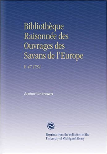 okumak Bibliothèque Raisonnée des Ouvrages des Savans de l&#39;Europe: V. 47 1751