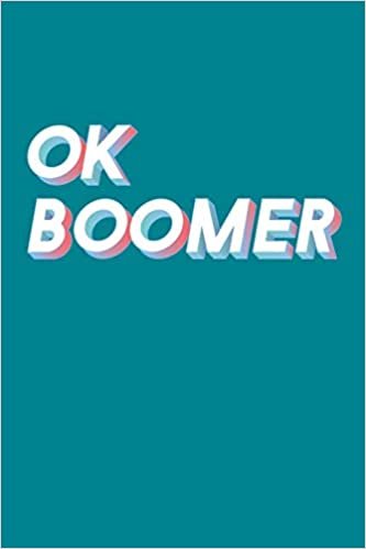 okumak OK Boomer: Notebook Journal To Write In For Gen X Y Z &amp; Millenials - 100 Blank Lined Pages