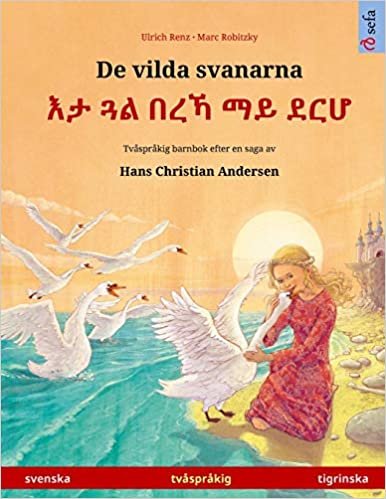 okumak De vilda svanarna - ¿¿ ¿¿ ¿¿¿ ¿¿ ¿¿¿ (svenska - tigrinska): Tvåspråkig barnbok efter en saga av Hans Christian Andersen (Sefa Bilderböcker På Två Språk)