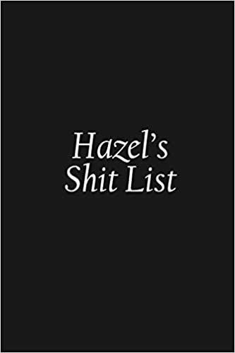 okumak Hazel&#39;s Shit List: Hazel Gift Notebook, Funny Personalized Lined Note Pad for Women Named Hazel, Lined Novelty Journal, Sarcastic Cool Office Gag Gift for Coworkers Boss and Friends, 120 pages