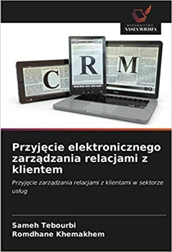 okumak Przyjęcie elektronicznego zarządzania relacjami z klientem: Przyjęcie zarządzania relacjami z klientami w sektorze usług