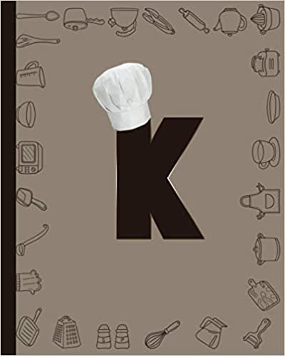 okumak Letter K Notebook : Initial K Monogram Notebook Family Cookbook Recipe Journal Letter K With Hat Chef: Personalized Chef Blank Recipe Book to Write In Gift For Women ,Men And Girls, 8&quot; x 10&quot;,116 Pages