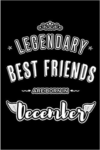 okumak Legendary Best Friends are born in December: Blank Lined BFF Journal Notebooks Diary as Appreciation, Birthday, Welcome, Farewell, Thank You, ... &amp; friends. Alternative to B-day present Card