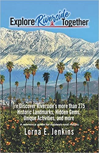 okumak Explore Riverside Together: A reference guide for residents and visitors to [re]discover Riverside, California