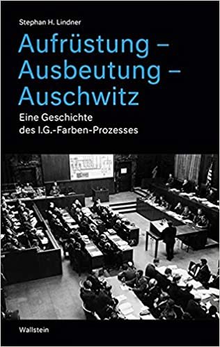 okumak Aufrüstung – Ausbeutung – Auschwitz: Eine Geschichte der I.G.-Farben-Prozesse