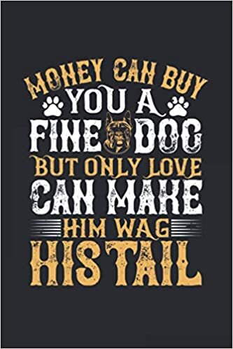 okumak Money Can Buy You A Fine Dog, But Only Love Can Make Him Wag Hi: Lined Journal Notebook 120 Blank Pages 6x9 inches For Writing, Planning Or ... - Cute Gifts For All Dogs Lovers And Owners