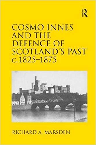 okumak Cosmo Innes and the Defence of Scotland&#39;s Past c. 1825-1875