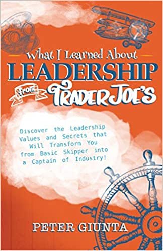 okumak What I Learned About Leadership From Trader Joe&#39;s: Discover The Values And Secrets That Will Transform You From Basic Skipper Into A Captain of Industry