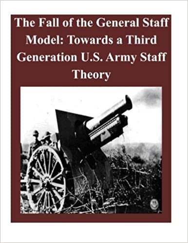 okumak The Fall of the General Staff Model: Towards a Third Generation U.S. Army Staff Theory
