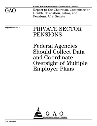 okumak Private sector pensions : federal agencies should collect data and coordinate oversight of multiple employer plans : report to the Chairman, Committee ... Education, Labor, and Pensions, U.S. Senate.