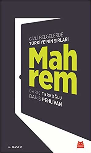 okumak Mahrem: Gizli Belgelerde Türkiye&#39;nin Sırları