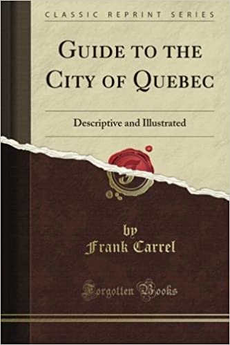 okumak Guide to the City of Quebec: Descriptive and Illustrated (Classic Reprint)