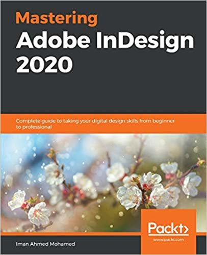 Mastering Adobe InDesign 2020: Complete guide to taking your digital design skills from beginner to professional