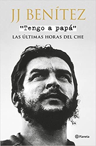 okumak Tengo a papá: Las últimas horas del Ché: Las últimas horas del Che (Biblioteca J. J. Benítez)