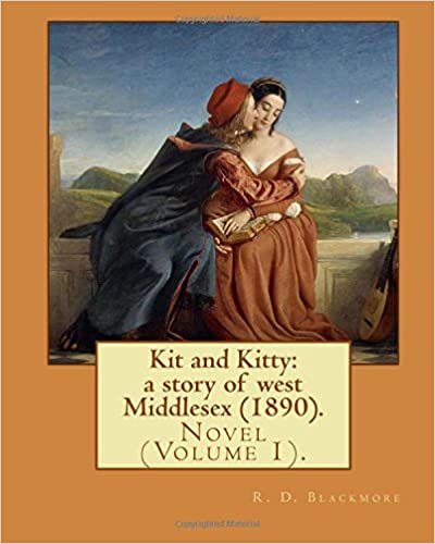 okumak Kit and Kitty: a story of west Middlesex (1890). By: R. D. Blackmore (Volume 1).: Kit and Kitty: a story of west Middlesex is a three-volume novel by ... is set near Sunbury-on-Thames in Middlesex.