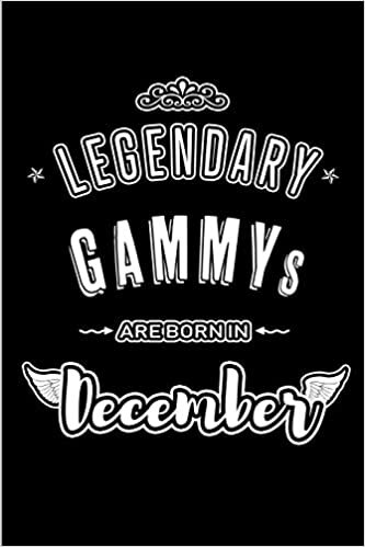 okumak Legendary Gammys are born in December: Blank Lined profession Journal Notebooks Diary as Appreciation, Birthday, Welcome, Farewell, Thank You, ... &amp; friends. Alternative to B-day present Card