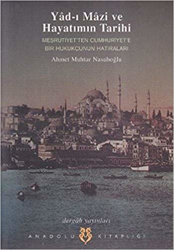 okumak Yad ı Mazi ve Hayatımın Tarihi Meşrutiyet&#39;ten Cumhuriyet&#39;e Bir Hukukçunun Hatıraları