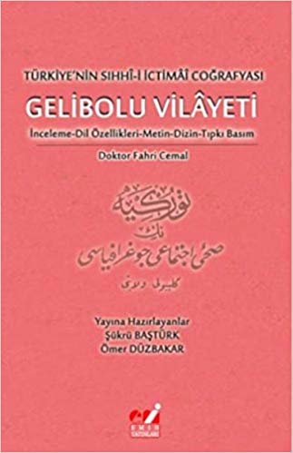 okumak Türkiye&#39;nin Sıhhı-i İctimai Coğrafyası Gelibolu Vilayeti: İnceleme-Dil Özellikleri-Metin-Dizin-Tıpkı Basım