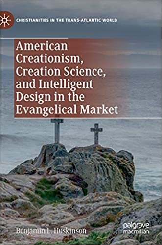 okumak American Creationism, Creation Science, and Intelligent Design in the Evangelical Market (Christianities in the Trans-Atlantic World)