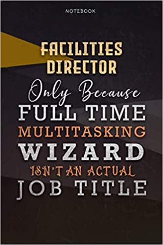 okumak Lined Notebook Journal Facilities Director Only Because Full Time Multitasking Wizard Isn&#39;t An Actual Job Title Working Cover: Organizer, 6x9 inch, ... Personalized, Personal, Goals, A Blank