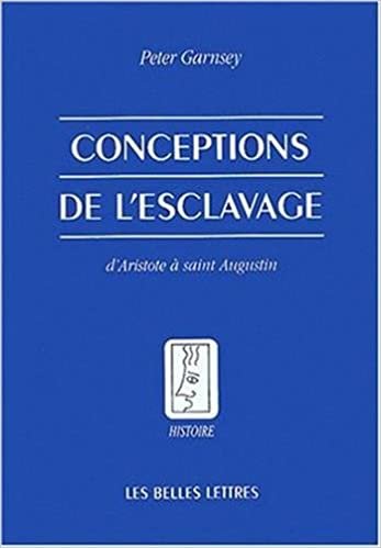 okumak Conceptions de l&#39;Esclavage d&#39;Aristote a Saint Augustin: 68 (Histoire)