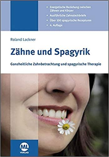 okumak Zähne und Spagyrik: Ganzheitliche Zahnbetrachtung und spagyrische Therapie