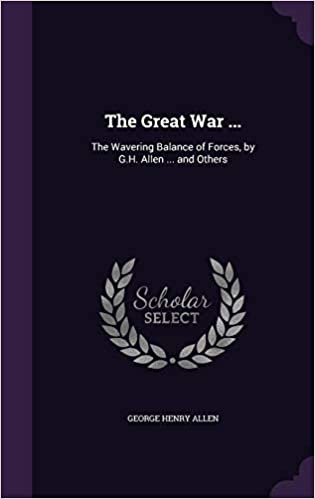 okumak The Great War ...: The Wavering Balance of Forces, by G.H. Allen ... and Others