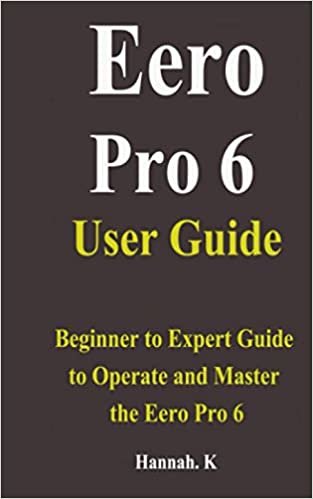 okumak Eero Pro 6 User Guide: Beginner to Expert Guide to Operate and Master the Eero Pro 6