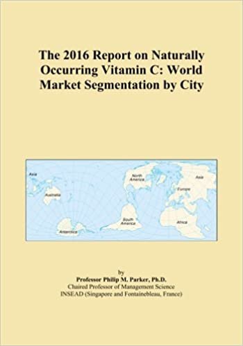 okumak The 2016 Report on Naturally Occurring Vitamin C: World Market Segmentation by City