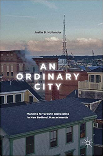 okumak An Ordinary City: Planning for Growth and Decline in New Bedford, Massachusetts