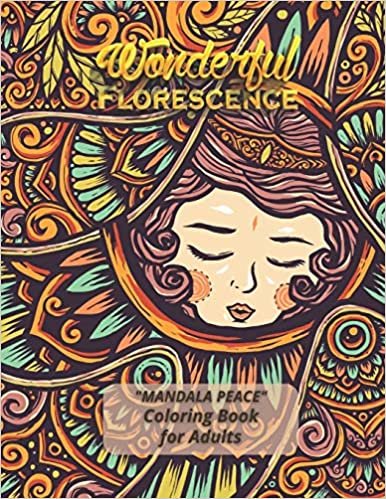 okumak Wonderful Florescence: &quot;MANDALA PEACE&quot; Coloring Book for Adults, Activity Book, Large 8.5&quot;x11&quot;, Ability to Relax, Brain Experiences Relief, Lower Stress Level, Negative Thoughts Expelled