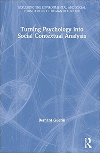 okumak Turning Psychology into Social Contextual Analysis (Exploring the Environmental and Social Foundations of Human Behaviour)